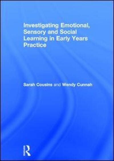 Cover for Cousins, Sarah (University of Warwick, UK) · Investigating Emotional, Sensory and Social Learning in Early Years Practice (Hardcover Book) (2017)