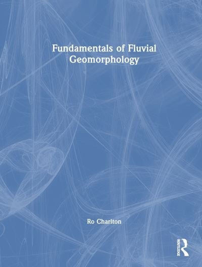 Cover for Ro Charlton · Fundamentals of Fluvial Geomorphology (Hardcover Book) (2020)