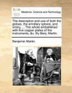 Cover for Benjamin Martin · The Description and Use of Both the Globes, the Armillary Sphere, and Orrery, ... the Whole Embellished with Five Copper Plates of the Instruments, &amp;c. by Benj. Martin. (Paperback Book) (2010)