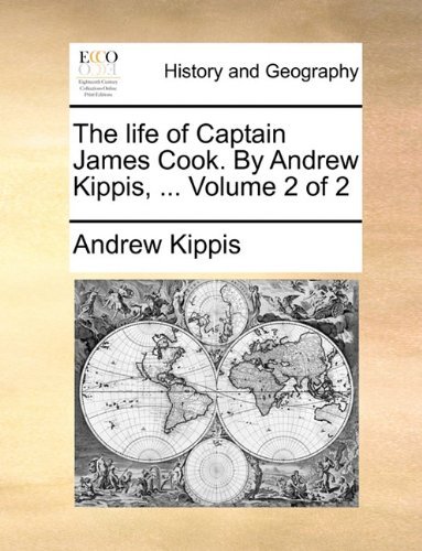 Cover for Andrew Kippis · The Life of Captain James Cook. by Andrew Kippis, ...  Volume 2 of 2 (Taschenbuch) (2010)