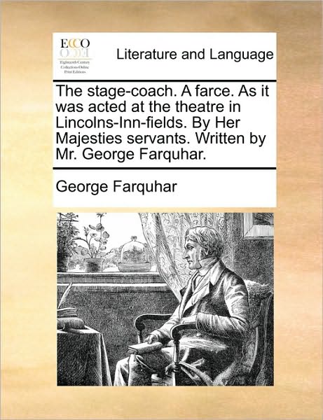 Cover for George Farquhar · The Stage-coach. a Farce. As It Was Acted at the Theatre in Lincolns-inn-fields. by Her Majesties Servants. Written by Mr. George Farquhar. (Paperback Book) (2010)