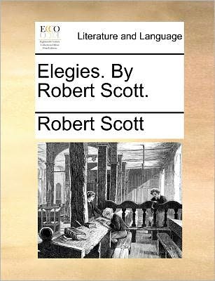 Cover for Robert Scott · Elegies. by Robert Scott. (Paperback Book) (2010)