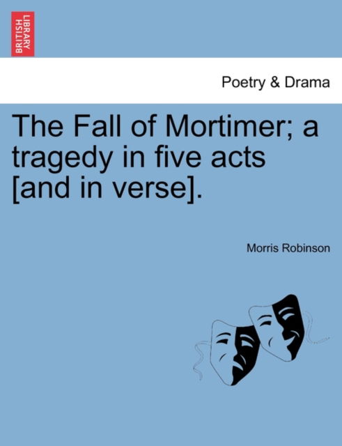 Cover for Morris Robinson · The Fall of Mortimer; a Tragedy in Five Acts [and in Verse]. (Paperback Book) (2011)