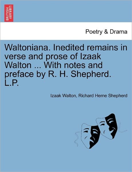 Cover for Izaak Walton · Waltoniana. Inedited Remains in Verse and Prose of Izaak Walton ... with Notes and Preface by R. H. Shepherd. L.p. (Paperback Bog) (2011)