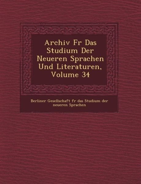 Archiv Fur Das Studium Der Neueren Sprachen Und Literaturen, Volume 34 - Berliner Gesellschaft F R Das Studium - Livros - Saraswati Press - 9781249462316 - 1 de setembro de 2012