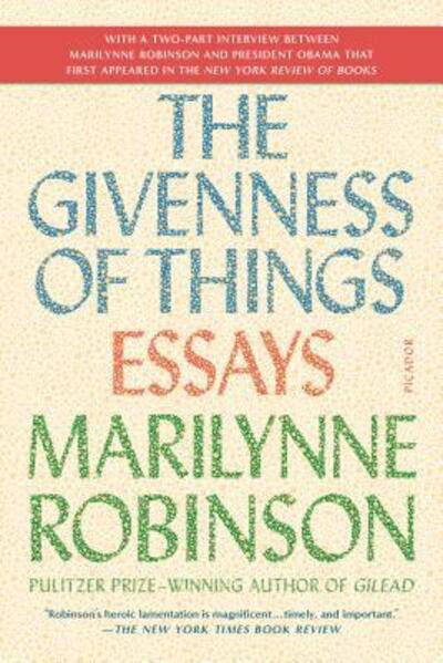 The Givenness of Things: Essays - Marilynne Robinson - Bücher - Picador - 9781250097316 - 25. Oktober 2016