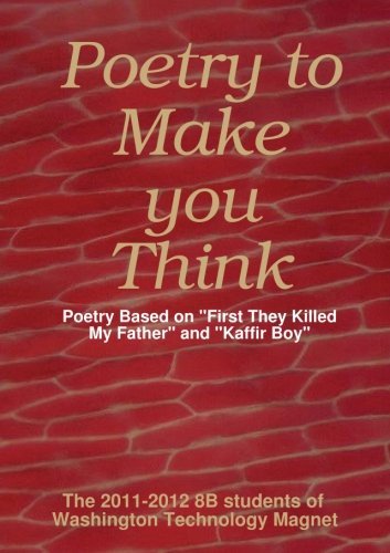 Cover for The 2011-2012 8b Students of Washington Technology Magnet · Poetry to Make You Think: Poetry Based on &quot;First They Killed My Father&quot; and &quot;Kaffir Boy&quot; (Paperback Book) (2014)