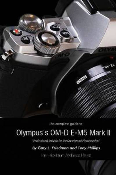 Cover for Gary L Friedman · The Complete Guide to Olympus' E-m5 II (Paperback Book) [B&amp;w edition] (2015)