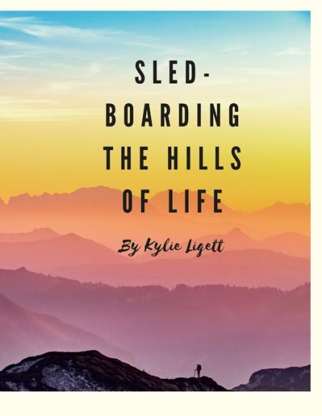 Cover for Kylie Liggett · `Sled-Boarding the Hills of Life (Paperback Book) (2021)
