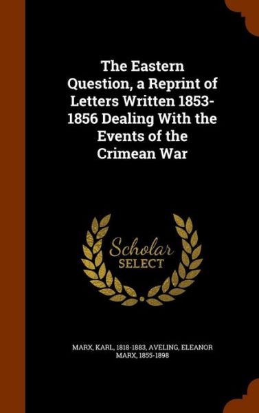 Cover for Karl Marx · The Eastern Question, a Reprint of Letters Written 1853-1856 Dealing with the Events of the Crimean War (Hardcover Book) (2015)