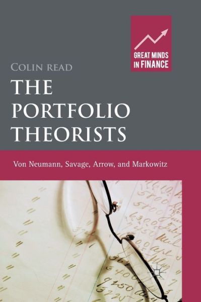 Cover for C. Read · The Portfolio Theorists: von Neumann, Savage, Arrow and Markowitz - Great Minds in Finance (Paperback Book) [1st ed. 2012 edition] (2012)