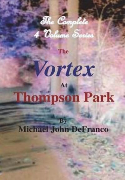 Cover for Michael DeFranco · The Vortex at Thompson Park - the Complete 4 Volume Set (Gebundenes Buch) (2017)