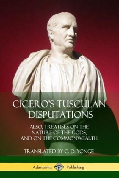 Cicero's Tusculan Disputations - Marcus Tullius Cicero - Livros - Lulu.com - 9781387890316 - 18 de junho de 2018