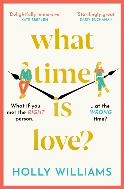 Cover for Holly Williams · What Time is Love?: The captivating and gorgeously romantic debut you'll fall head over heels for this year! (Pocketbok) (2023)