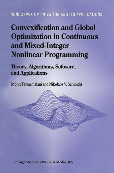 Cover for Mohit Tawarmalani · Convexification and Global Optimization in Continuous and Mixed-Integer Nonlinear Programming: Theory, Algorithms, Software, and Applications - Nonconvex Optimization and Its Applications (Hardcover Book) [2002 edition] (2002)