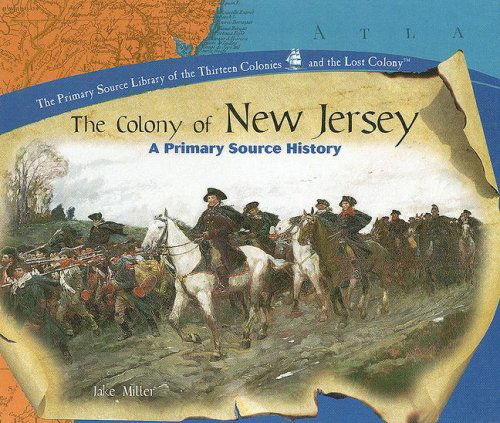 Cover for Jake Miller · The Colony of New Jersey: a Primary Source History (Primary Source Library of the Thirteen Colonies and the Lost Colony) (Inbunden Bok) (2005)
