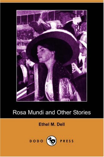 Rosa Mundi and Other Stories (Dodo Press) - Ethel M. Dell - Bücher - Dodo Press - 9781406520316 - 23. November 2007