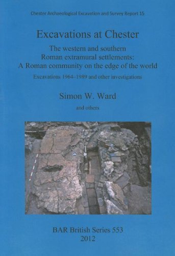 Cover for Simon Ward · Excavations at Chester. the Western and Southern Roman Extramural Settlements: a Roman Community on Te Edge of the  World. Excavations 1964-1989 and Other Investigations (Bar Bs) (Pocketbok) (2012)