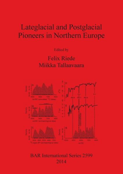 Lateglacial and postglacial pioneers in Northern Europe - Felix Riede - Livros - Archaeopress - 9781407312316 - 15 de fevereiro de 2014