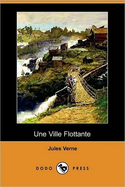 Une Ville Flottante (Dodo Press) - Jules Verne - Bøger - Dodo Press - 9781409925316 - 10. oktober 2008