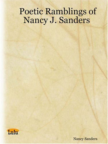 Cover for Nancy Sanders · Poetic Ramblings of Nancy J. Sanders (Paperback Book) (2005)