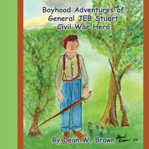 Boyhood Adventures of General Jeb Stuart: Civil War Hero - Dean Brown - Bücher - AuthorHouse - 9781420814316 - 28. Februar 2005