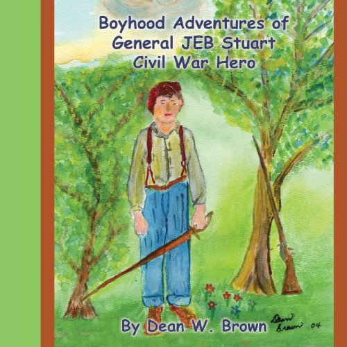 Boyhood Adventures of General Jeb Stuart: Civil War Hero - Dean Brown - Bøker - AuthorHouse - 9781420814316 - 28. februar 2005