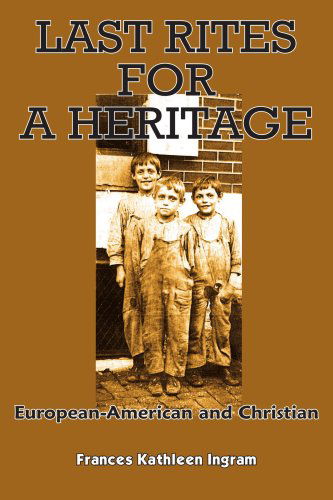 Cover for Fran Ingram · Last Rites for a Heritage: European-american and Christian (Paperback Book) (2005)