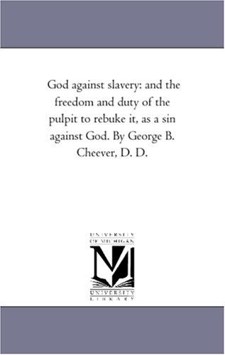 Cover for Michigan Historical Reprint Series · God Against Slavery: and the Freedom and Duty of the Pulpit to Rebuke It, As a Sin Against God. by George B. Cheever, D. D. (Paperback Book) (2006)