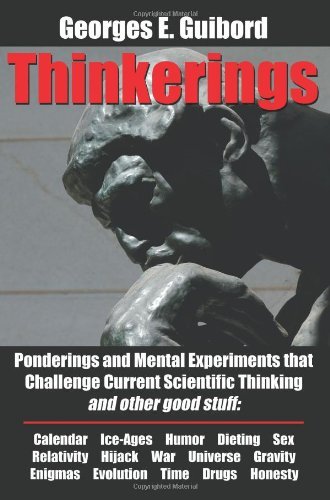 Thinkerings: Ponderings and Mental Experiments That Challenge Current Scientific Thinking and Other Good Stuff - Georges E. Guibord - Bücher - AuthorHouse - 9781425950316 - 8. Mai 2007