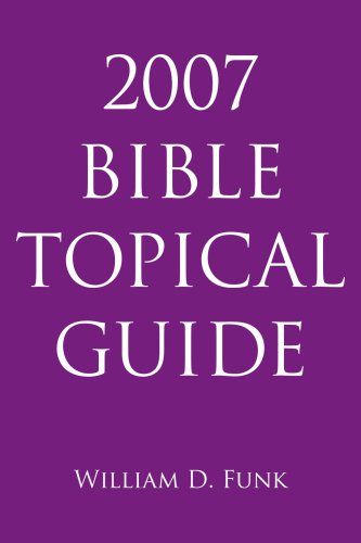 2007 Bible Topical Guide - William Funk - Books - AuthorHouse - 9781425989316 - January 13, 2008