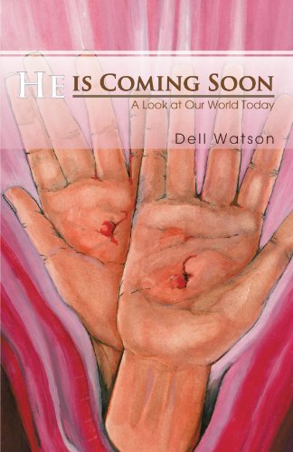 Cover for Dell Watson · He is Coming Soon: a Look at Our World Today (Pocketbok) (2011)
