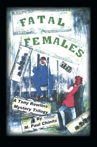Cover for M. Paul Chinitz · Fatal Females: a Tony Rawlins Mystery Trilogy (Pocketbok) (2012)