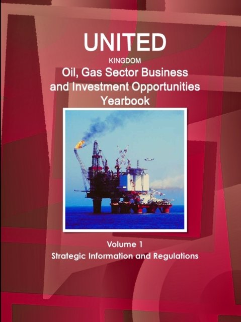 Cover for Aa Ibp · UK Oil, Gas Sector Business and Investment Opportunities Yearbook Volume 1 Strategic Information and Regulations (Paperback Bog) (2015)