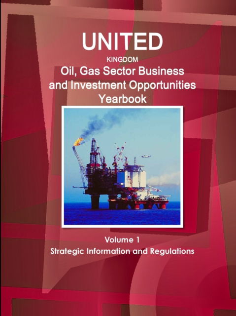 Cover for Aa Ibp · UK Oil, Gas Sector Business and Investment Opportunities Yearbook Volume 1 Strategic Information and Regulations (Pocketbok) (2015)