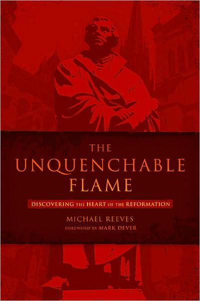 Cover for Michael Reeves · The Unquenchable Flame: Discovering the Heart of the Reformation (Paperback Book) (2010)