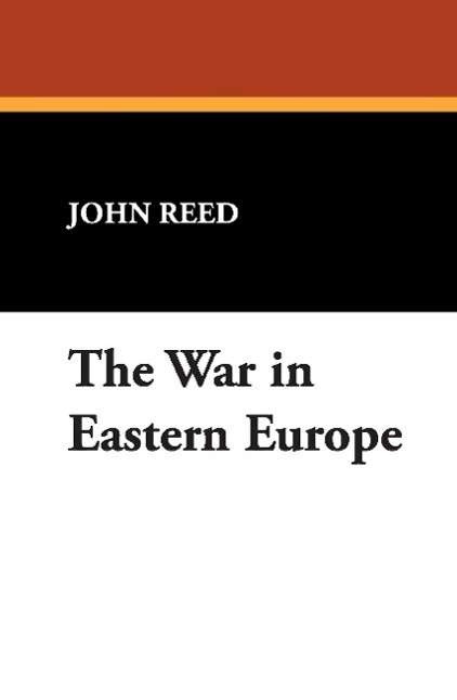 Cover for John Reed · The War in Eastern Europe (Hardcover Book) (2008)