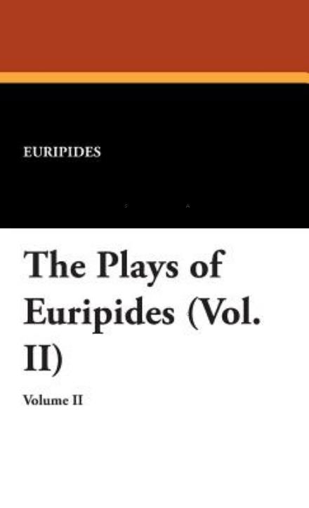 Cover for Euripides · The Plays of Euripides (Vol. Ii) (Hardcover Book) (2007)