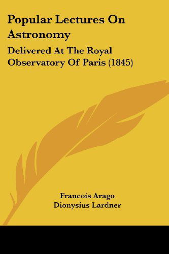 Cover for Francois Arago · Popular Lectures on Astronomy: Delivered at the Royal Observatory of Paris (1845) (Pocketbok) (2008)