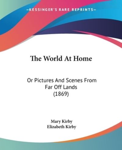 Cover for Mary Kirby · The World at Home: or Pictures and Scenes from Far off Lands (1869) (Paperback Book) (2008)