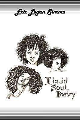 Cover for Logan Simms Eric Logan Simms · Liquid Soul Poetry (Paperback Book) (2009)