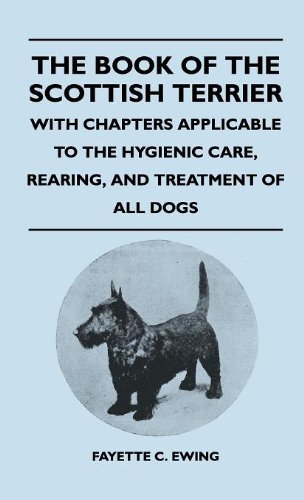 Cover for Fayette C. Ewing · The Book of the Scottish Terrier - with Chapters Applicable to the Hygienic Care, Rearing, and Treatment of All Dogs (Gebundenes Buch) (2010)