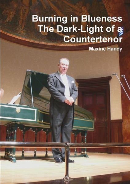 Cover for Maxine Handy · Burning in Blueness The Dark-Light of a Countertenor (Taschenbuch) (2011)