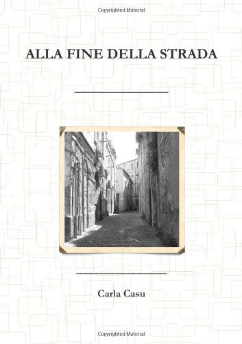 Cover for Carla Casu · Alla Fine Della Strada (Paperback Book) [Italian edition] (2010)