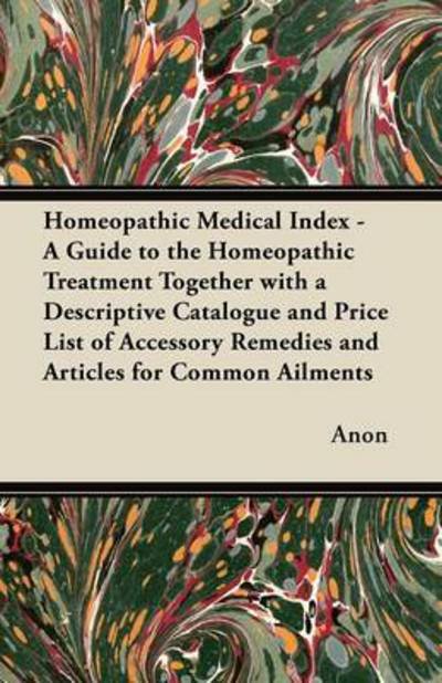 Cover for Anon · Homeopathic Medical Index - a Guide to the Homeopathic Treatment Together with a Descriptive Catalogue and Price List of Accessory Remedies and Articl (Paperback Bog) (2012)