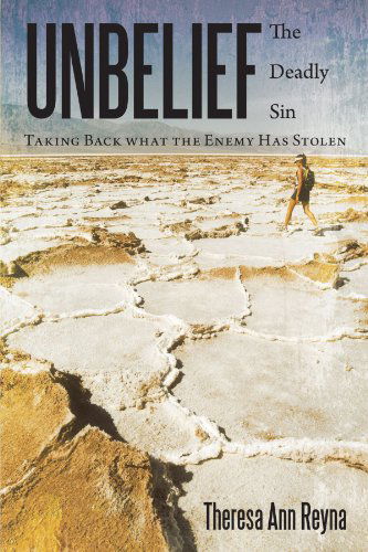 Cover for Theresa Ann Reyna · Unbelief: the Deadly Sin: Taking Back What the Enemy Has Stolen (Taschenbuch) (2012)