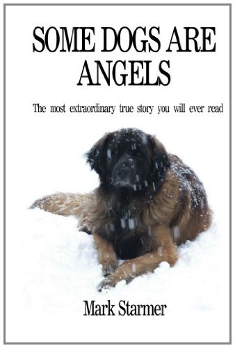 Cover for Mark Starmer · Some Dogs Are Angels: the Most Extraordinary True Story You Will Ever Read (Paperback Book) (2011)