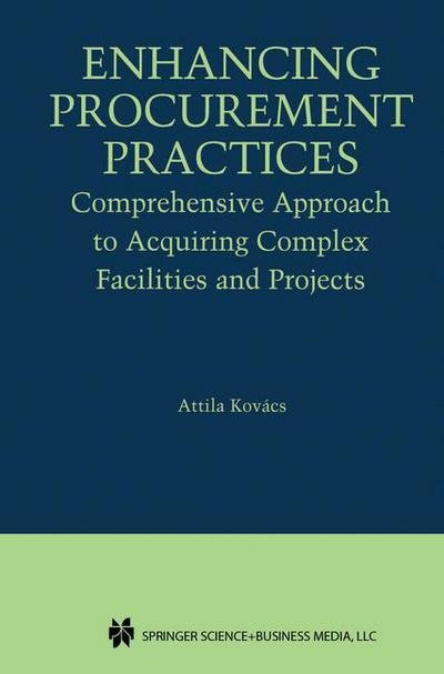 Cover for Attila Kovacs · Enhancing Procurement Practices: Comprehensive Approach to Acquiring Complex Facilities and Projects (Paperback Bog) [Softcover reprint of the original 1st ed. 2004 edition] (2012)