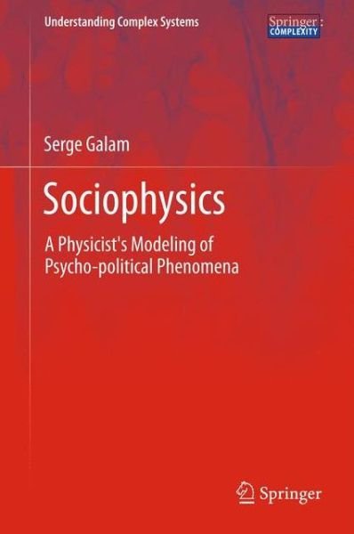 Serge Galam · Sociophysics: A Physicist's Modeling of Psycho-political Phenomena - Understanding Complex Systems (Gebundenes Buch) (2012)