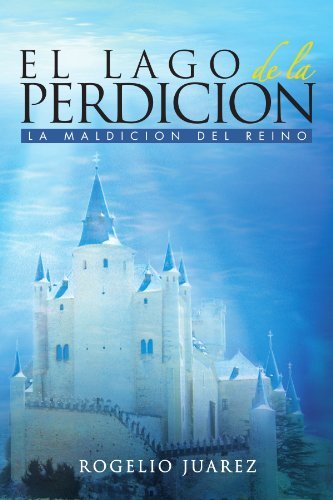 Cover for Rogelio Juarez · El Lago De La Perdicion: La Maldicion Del Reino (Pocketbok) [Spanish edition] (2011)